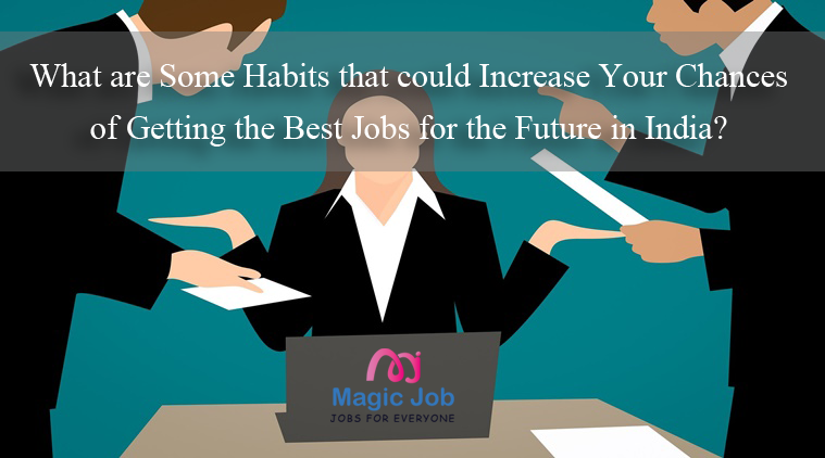 What are Some Habits that could Increase Your Chances of Getting the Best Jobs for the Future in India? | Magic Job image